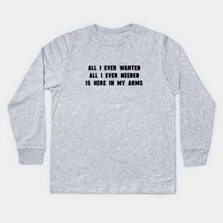 All I Ever Wanted, black Kids Long Sleeve T-Shirt